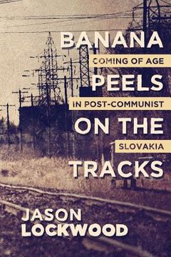 portada Banana Peels on the Tracks: Coming of Age in Post-Communist Slovakia (en Inglés)