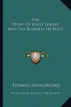 portada the story of louis sherry and the business he built (en Inglés)