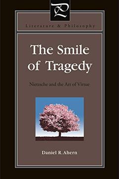 portada The Smile of Tragedy: Nietzsche and the art of Virtue (Literature and Philosophy) (en Inglés)