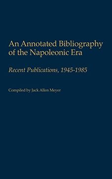 portada An Annotated Bibliography of the Napoleonic Era: Recent Publications, 1945-1985: Recent Publications, 1945-85 (Bibliographies and Indexes in World History) (en Inglés)