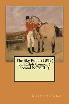 portada The Sky Pilot (1899) by: Ralph Connor ( second NOVEL ) (en Inglés)