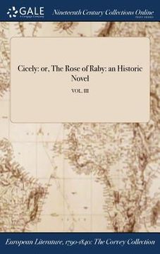 portada Cicely: or, The Rose of Raby: an Historic Novel; VOL. III (en Inglés)