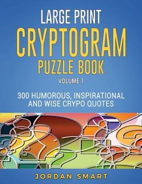 portada Large Print Cryptogram Puzzle Book: 300 Humorous Inspirational and Wise Crypto Quotes (en Inglés)