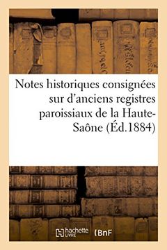 portada Notes historiques consignées sur d'anciens registres paroissiaux de la Haute-Saône (Histoire)