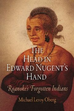 portada The Head in Edward Nugent's Hand: Roanoke's Forgotten Indians (Early American Studies) (in English)