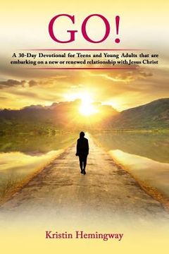 portada Go!: A 30 Day Devotional for Teens and Young Adults That Are Embarking on a New or Renewed Relationship with Jesus Christ (in English)