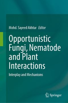 Opportunistic Fungi, Nematode and Plant Interactions: Interplay and Mechanisms (en Inglés)