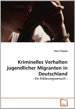 portada Kriminelles Verhalten jugendlicher Migranten in Deutschland: - Ein Erklärungsversuch -