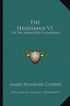 portada the headsman v1 the headsman v1: or the abbaye des vignerons: a tale (1833) or the abbaye des vignerons: a tale (1833) (en Inglés)
