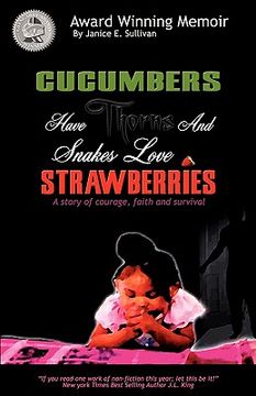 portada cucumbers have thorns and snakes love strawberries (a story of courage, faith and survival) (en Inglés)