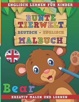 portada Bunte Tierwelt Deutsch - Englisch Malbuch. Englisch Lernen Für Kinder. Kreativ Malen Und Lernen. (en Alemán)