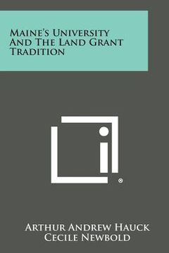 portada Maine's University and the Land Grant Tradition (en Inglés)