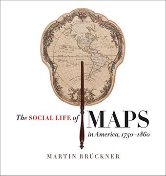 portada The Social Life of Maps in America, 1750-1860 (Published by the Omohundro Institute of Early American History and Culture and the University of North Carolina Press)