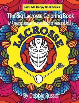 portada The Big Lacrosse Coloring Book: An Amazing Lacrosse Coloring Book for Teens and Adults (en Inglés)