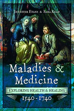portada Maladies and Medicine: Exploring Health & Healing, 1540–1740