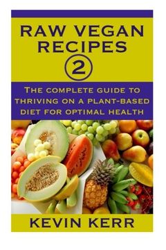 portada Raw Vegan Recipes 2: The complete guide to thriving on a plant-based diet for optimal physical health.