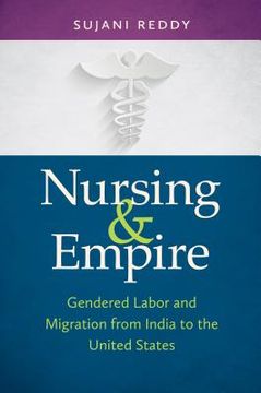 portada Nursing & Empire: Gendered Labor and Migration from India to the United States (en Inglés)