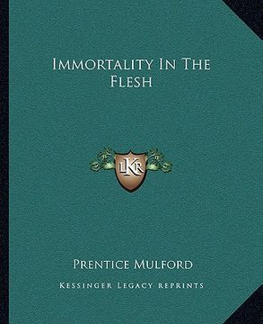 portada immortality in the flesh (en Inglés)