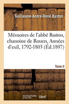 portada Mémoires de l'abbé Baston, chanoine de Rouen.  T. II, Années d'exil, 1792-1803 (Histoire) (French Edition)