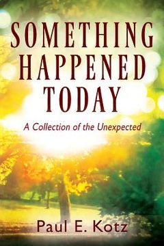 portada Something Happened Today: A Collection of the Unexpected (in English)