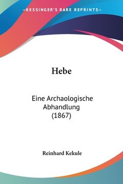portada Hebe: Eine Archaologische Abhandlung (1867) (in German)