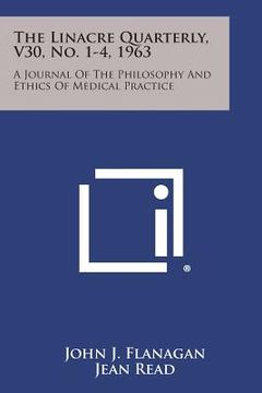 portada The Linacre Quarterly, V30, No. 1-4, 1963: A Journal of the Philosophy and Ethics of Medical Practice (en Inglés)