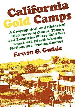 portada california gold camps: a geographical and historical dictionary of camps, towns, and localities where gold was found and mined; wayside stati (en Inglés)