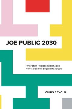 portada Joe Public 2030: Five Potent Predictions Reshaping How Consumers Engage Healthcare (en Inglés)