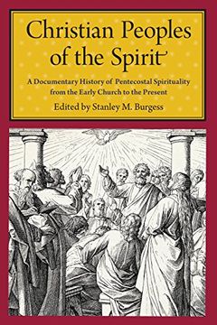 portada Christian Peoples of the Spirit: A Documentary History of Pentecostal Spirituality From the Early Church to the Present 