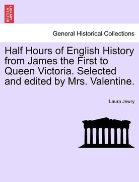 portada half hours of english history from james the first to queen victoria. selected and edited by mrs. valentine. (en Inglés)
