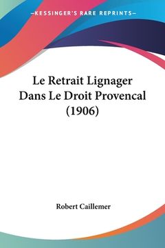 portada Le Retrait Lignager Dans Le Droit Provencal (1906) (en Francés)