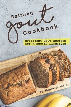 portada Battling Gout Cookbook: Brilliant Gout Recipes for A Hectic Lifestyle (en Inglés)