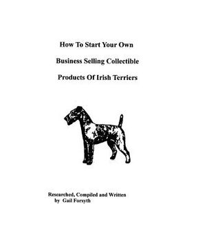 portada how to start your own business selling collectible products of irish terriers (en Inglés)