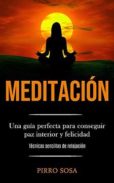 portada Meditación: Una Guía Perfecta Para Conseguir paz Interior y Felicidad (Técnicas Sencillas de Relajación)