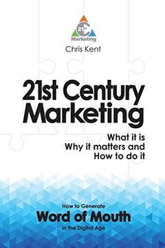 portada 21st Century Marketing: What it is, Why it matters and How to do it: How to Generate Word of Mouth in the Digital Age (in English)