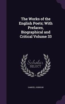 portada The Works of the English Poets; With Prefaces, Biographical and Critical Volume 33 (en Inglés)