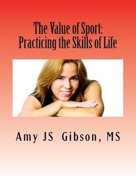 portada The Value of Sport: Practicing the Skills of Life (en Inglés)