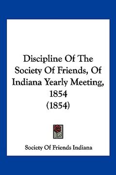 portada discipline of the society of friends, of indiana yearly meeting, 1854 (1854)