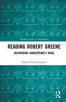 portada Reading Robert Greene: Recovering Shakespeare’S Rival (Routledge Studies in Shakespeare) (en Inglés)