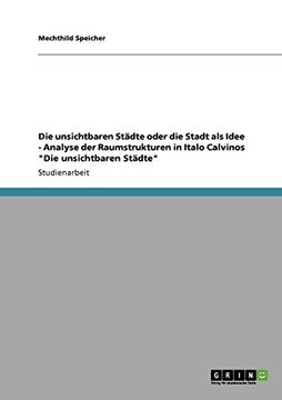 portada Die unsichtbaren Städte  oder die Stadt als Idee - Analyse der Raumstrukturen in Italo Calvinos "Die unsichtbaren Städte" (German Edition)