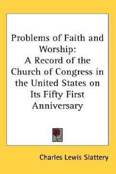 portada problems of faith and worship: a record of the church of congress in the united states on its fifty first anniversary (en Inglés)
