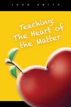 portada Teaching: The Heart of the Matter (en Inglés)