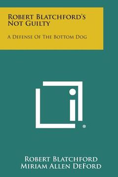 portada Robert Blatchford's Not Guilty: A Defense of the Bottom Dog (en Inglés)