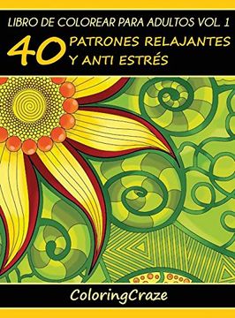 portada Libro de Colorear Para Adultos Volumen 1: 40 Patrones Relajantes y Anti Estrés (Colección de Terapia Artística Anti Estrés)