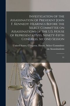 portada Investigation of the Assassination of President John F. Kennedy: Hearings Before the Select Committee on Assassinations of the U.S. House of Represent