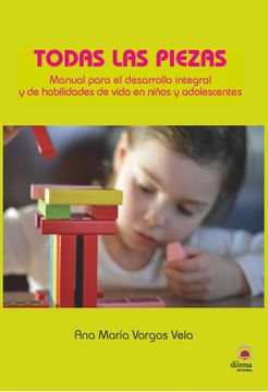 portada Todas las Piezas - Manual Para el Desarrollo Integral y de Habilidades de Vida en Niños y Adolescentes (in Spanish)