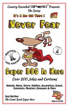 portada Never Fear Super Dog Is Here - Over 200 Jokes and Cartoons - Animals, Aliens, Sports, Holidays, Occupations, School, Computers, Monsters, Dinosaurs & (in English)