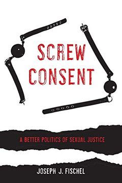 portada Screw Consent: A Better Politics of Sexual Justice (en Inglés)