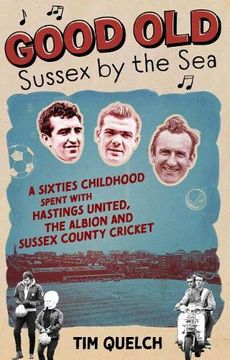 portada Good Old Sussex by the Sea: A Sixties Childhood Spent with Hastings United, the Albion and Sussex County Cricket (en Inglés)