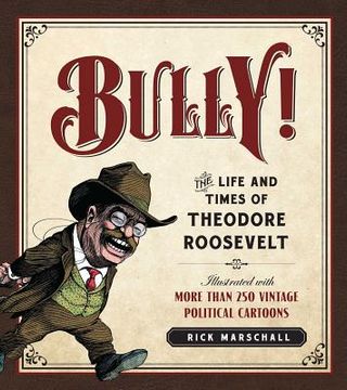 portada Bully!: The Life and Times of Theodore Roosevelt